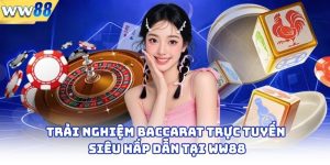 Trải Nghiệm Baccarat Trực Tuyến Siêu Hấp Dẫn Tại WW88 4 Trải Nghiệm Baccarat Trực Tuyến Siêu Hấp Dẫn Tại WW88