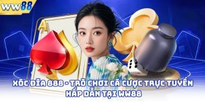 Xóc Đĩa 888 - Trò Chơi Cá Cược Trực Tuyến Hấp Dẫn Tại WW88